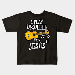 I Play Ukulele For Jesus Church Musician Kids T-Shirt